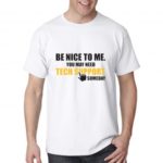 Be Nice To Me You May Need Tech Support Someday – Nerd T-shirt for Men